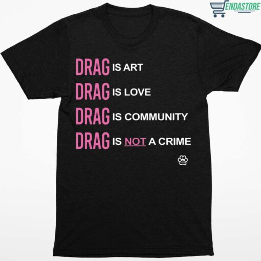 Drag Is Art Drag Is Love Drag Is Community Drag Is Not A Crime Shirt 1 1 Drag Is Art Drag Is Love Drag Is Community Drag Is Not A Crime Hoodie