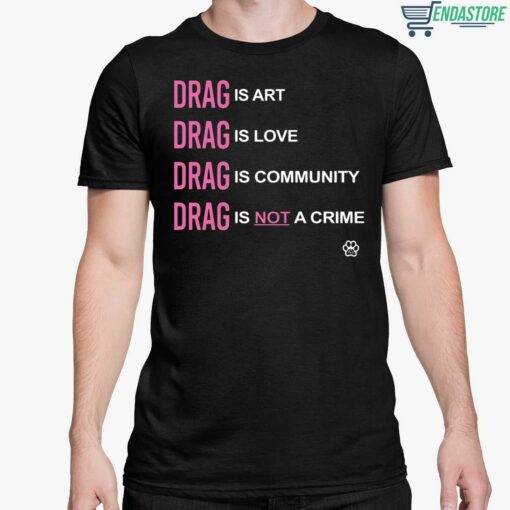 Drag Is Art Drag Is Love Drag Is Community Drag Is Not A Crime Shirt 5 1 Drag Is Art Drag Is Love Drag Is Community Drag Is Not A Crime Hoodie