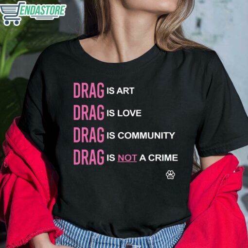 Drag Is Art Drag Is Love Drag Is Community Drag Is Not A Crime Shirt 6 1 Drag Is Art Drag Is Love Drag Is Community Drag Is Not A Crime Hoodie