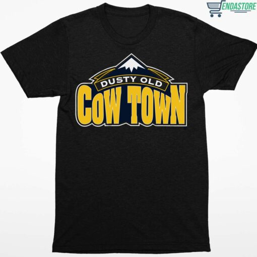 Dusty Old Cow Town Shirt 1 1 Dusty Old Cow Town Hoodie