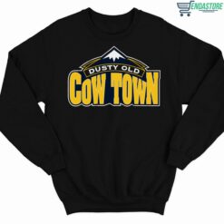 Dusty Old Cow Town Shirt 3 1 Dusty Old Cow Town Hoodie