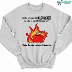 Elmo In The Interest Of Transparency Id Like To Say Things Are Not Easy Peasy Lemon Squeezy Shirt 3 white Elmo In The Interest Of Transparency I'd Like To Say Shirt