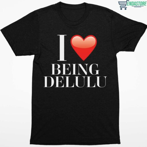 I Love Being Delulu Shirt 1 1 I Love Being Delulu Shirt