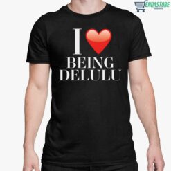 I Love Being Delulu Shirt 5 1 I Love Being Delulu Shirt