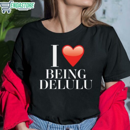 I Love Being Delulu Shirt 6 1 I Love Being Delulu Shirt