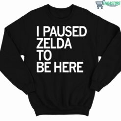 I Paused Zelda To Be Here Shirt 3 1 I Paused Zelda To Be Here Shirt