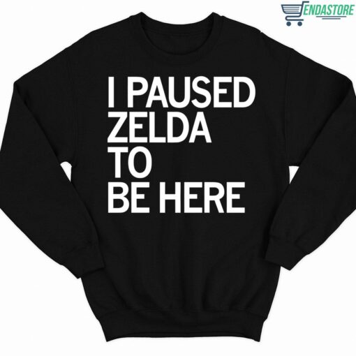 I Paused Zelda To Be Here Shirt 3 1 I Paused Zelda To Be Here Shirt