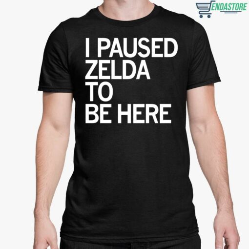 I Paused Zelda To Be Here Shirt 5 1 I Paused Zelda To Be Here Shirt
