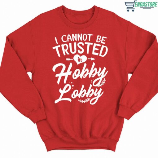I cant be trusted in hobby lobby shirt 3 red I can't be trusted in hobby lobby shirt