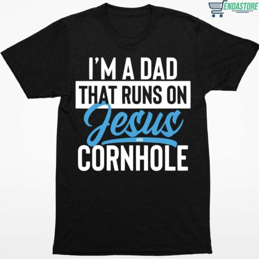 Im a dad that runs on jesus and cornhole 1 1 I'm a dad that runs on jesus and cornhole shirt