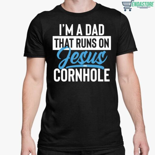 Im a dad that runs on jesus and cornhole 5 1 I'm a dad that runs on jesus and cornhole shirt