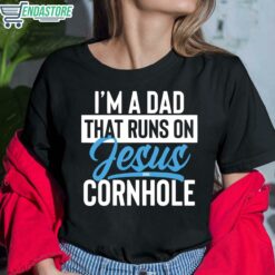 Im a dad that runs on jesus and cornhole 6 1 1 I'm a dad that runs on jesus and cornhole sweatshirt