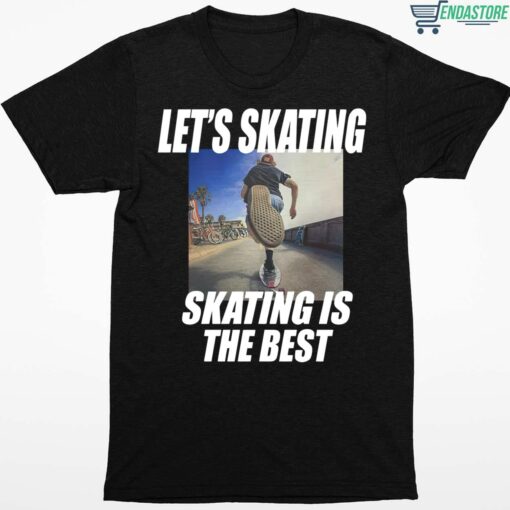 Lets Skating Skating Is The Best Shirt 1 1 Let's Skating Skating Is The Best Hoodie