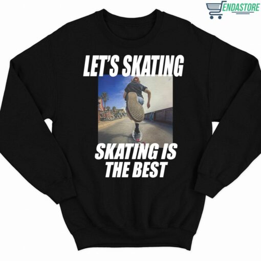 Lets Skating Skating Is The Best Shirt 3 1 Let's Skating Skating Is The Best Hoodie