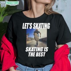 Lets Skating Skating Is The Best Shirt 6 1 Let's Skating Skating Is The Best Hoodie