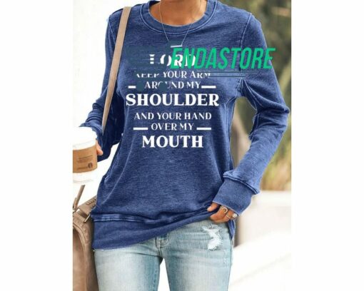 Lord Keep Your Arm Around My Shoulder And Your Hand Over My Mouth Sweatshirt 1 Lord Keep Your Arm Around My Shoulder And Your Hand Over My Mouth Sweatshirt