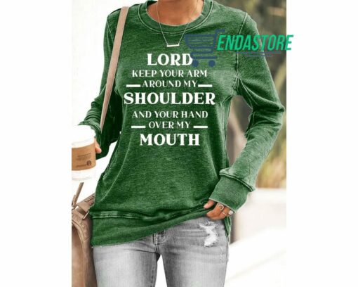 Lord Keep Your Arm Around My Shoulder And Your Hand Over My Mouth Sweatshirt 2 Lord Keep Your Arm Around My Shoulder And Your Hand Over My Mouth Sweatshirt