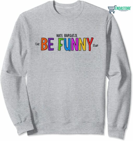 Nate Bargatze The Be Funny Tour Sweatshirt 1 Nate Bargatze The Be Funny Tour Sweatshirt