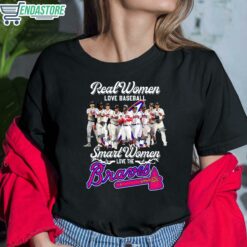 Real Women Love Baseball Smart Women Love The Bravos Shirt 6 1 Real Women Love Baseball Smart Women Love The Bravos Shirt