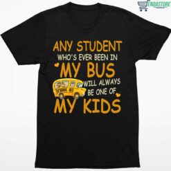 School Bus Any Student Whos Ever Been In My Bus Will Always Be One Of My Kids Shirt 1 1 School Bus Any Student Who's Ever Been In My Bus Will Always Sweatshirt