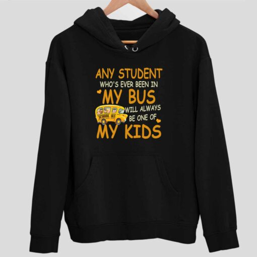 School Bus Any Student Whos Ever Been In My Bus Will Always Be One Of My Kids Shirt 2 1 School Bus Any Student Who's Ever Been In My Bus Will Always Sweatshirt