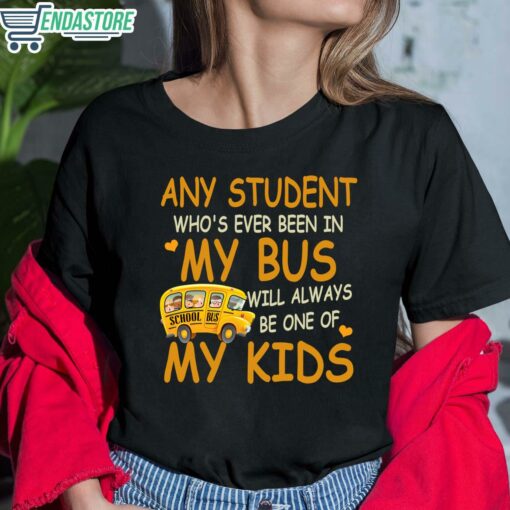 School Bus Any Student Whos Ever Been In My Bus Will Always Be One Of My Kids Shirt 6 1 School Bus Any Student Who's Ever Been In My Bus Will Always Sweatshirt