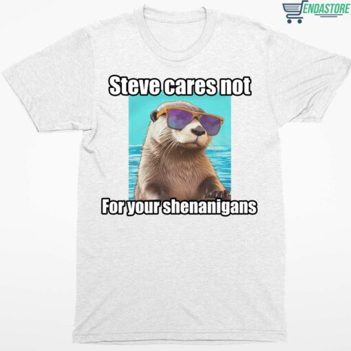 Sea Otter Steve Cares Not For Your Shenanigans Shirt 1 white Sea Otter Steve Cares Not For Your Shenanigans Shirt