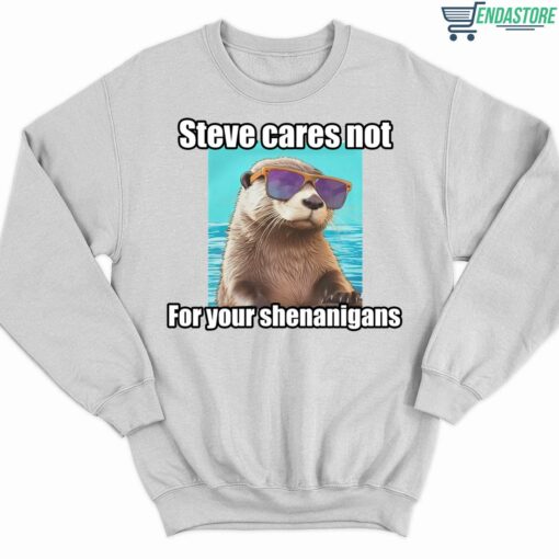 Sea Otter Steve Cares Not For Your Shenanigans Shirt 3 white Sea Otter Steve Cares Not For Your Shenanigans Hoodie