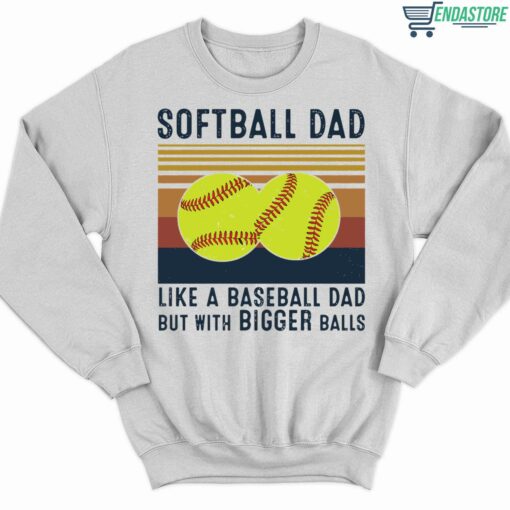 Softball Dad like a Baseball Dad but With Bigger Balls shirt 3 white Softball Dad like a Baseball Dad but With Bigger Balls shirt