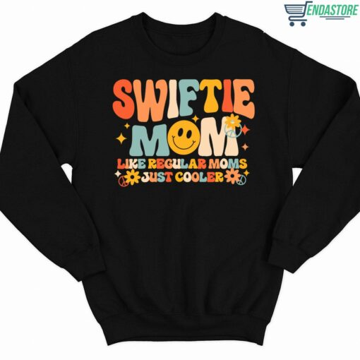 Swiftie Mom Like Regular Moms Just Cooler Shirt 3 1 Swiftie Mom Like Regular Moms Just Cooler Sweatshirt