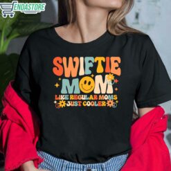 Swiftie Mom Like Regular Moms Just Cooler Shirt 6 1 Swiftie Mom Like Regular Moms Just Cooler Sweatshirt