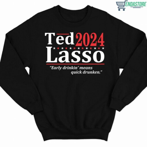 Ted 2024 Lasso Early Drinkin Means Quick Drunken Shirt 3 1 Ted 2024 Lasso Early Drinkin Means Quick Drunken Sweatshirt