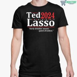 Ted 2024 Lasso Early Drinkin Means Quick Drunken Shirt 5 1 Ted 2024 Lasso Early Drinkin Means Quick Drunken Shirt