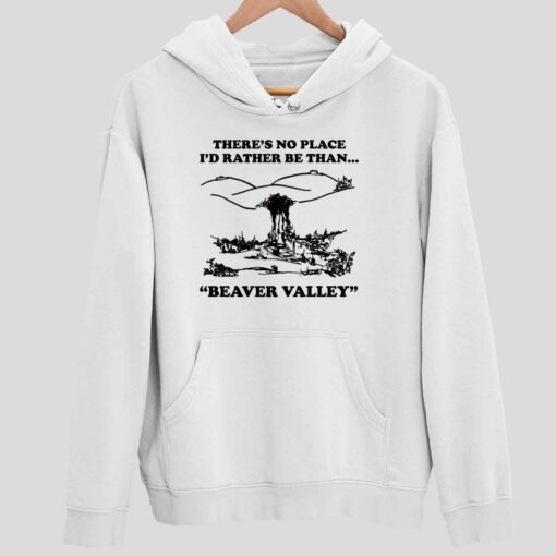 Theres No Place Id Rather Be Than Beaver Valley Shirt 2 white There's No Place I'd Rather Be Than Beaver Valley Shirt
