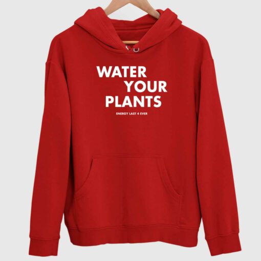 Water Your Plants Energy Last 4 Ever shirt 2 Water Your Plants Energy Last 4 Ever shirt