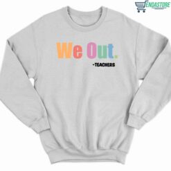 We Out Teachers Shirt 3 white We Out Teachers Hoodie