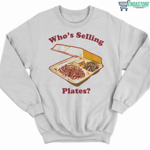 Whos Selling Plates Shirt 3 white Who's Selling Plates Sweatshirt