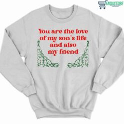 You Are The Love Of My Sons Life And Also My Friend Shirt 3 white You Are The Love Of My Son's Life And Also My Friend Hoodie