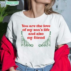 You Are The Love Of My Sons Life And Also My Friend Shirt 6 white You Are The Love Of My Son's Life And Also My Friend Hoodie