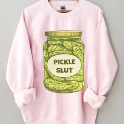 Pickle slut sweatshirt