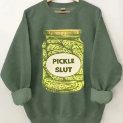 Pickle slut sweatshirt
