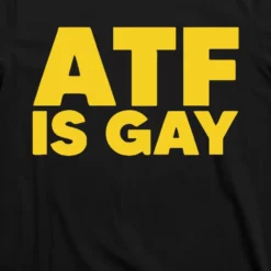 atf is gay shirt
