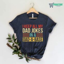 il 1140xN2869093760 frsm I Keep All My Dad Jokes In A Dad A Base Shirt
