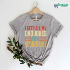 il 1140xN2916776489 dn54 I Keep All My Dad Jokes In A Dad A Base Shirt
