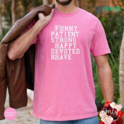 il 1140xN4919613059 df72 Funny Patient Strong Happy Devoted Brave Shirt