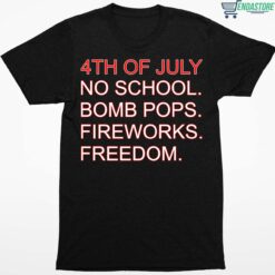 4th Of July Rules No School Bomb Pops Fireworks Freedom Shirt 1 1 4th Of July Rules No School Bomb Pops Fireworks Freedom Sweatshirt
