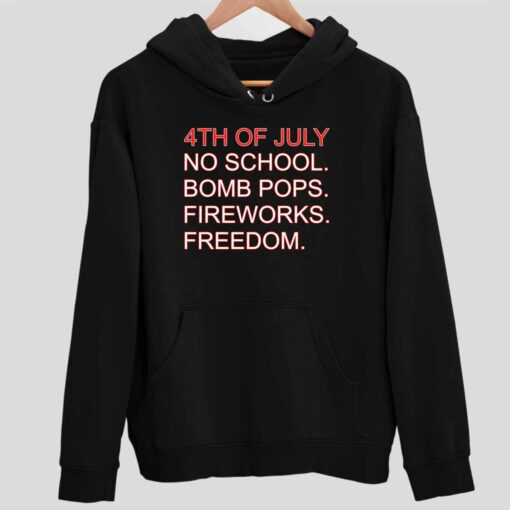 4th Of July Rules No School Bomb Pops Fireworks Freedom Shirt 2 1 4th Of July Rules No School Bomb Pops Fireworks Freedom Hoodie