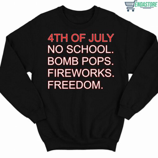 4th Of July Rules No School Bomb Pops Fireworks Freedom Shirt 3 1 4th Of July Rules No School Bomb Pops Fireworks Freedom Sweatshirt