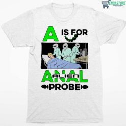 A Is For Anal Alien Probe Shirt 1 white A Is For Anal Alien Probe Hoodie