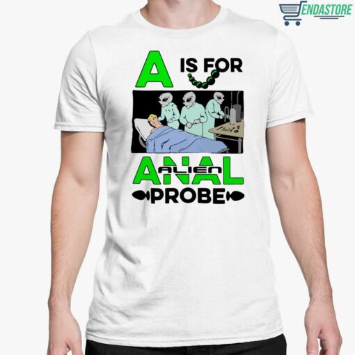 A Is For Anal Alien Probe Shirt 5 white A Is For Anal Alien Probe Shirt